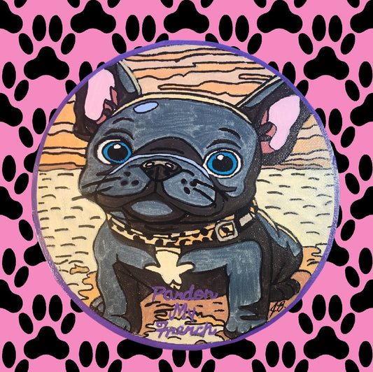 8" Circular French Bulldog Pardon My French Acrylic Painting On An Canvas